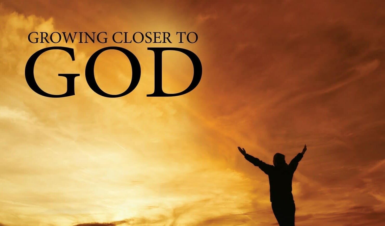 keys to grow closer to god, grow closer to god, keys to powerful prayer, grow closer to jesus, intimacy with god, close fellowship with god, close relationship with god, fellowship with jesus, close relationship with jesus, religion vs relationship, religion vs relationship with god, faith, trust, communication, love, agape love
