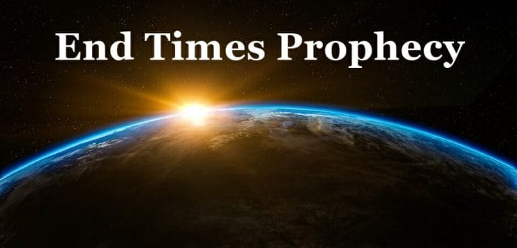 end times prophecy, end times, bible prophecy, revelation, book of revelation, global government, one world religion, global economy, satan, the antichrist, end times bible verses, end times bible study
