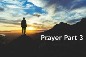 what does the bible say about prayer part 3, prayer in the bible, prayer, seeking god, fellowship with god