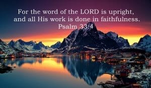 god always does what he says, gods faithfulness, god's perfect faithfulness, god is faithful, psalm 33 4