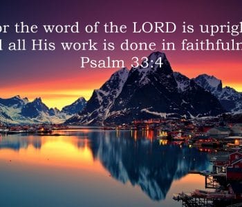 god always does what he says, gods faithfulness, god's perfect faithfulness, god is faithful, psalm 33 4