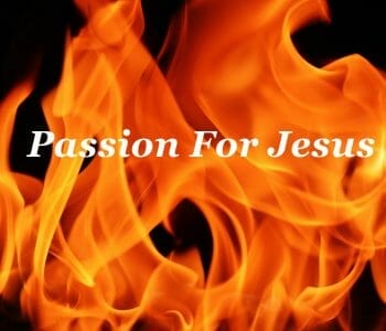 passion for jesus christ, love and passion for god, passion for god, passion of the christ, devoted to jesus, devoted to god, disciples, faithful