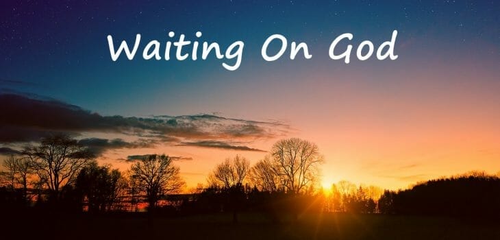 waiting on god, wait on god, waiting on god bible studies, wait on god bible verses