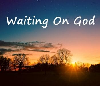 waiting on god, wait on god, waiting on god bible studies, wait on god bible verses
