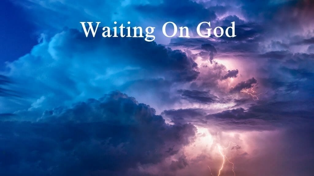 waiting on god, wait on god, waiting on god bible studies, wait on god bible verses, waiting on god's timing