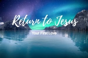 your first love, treasure, passion, jesus your first love, passion for jesus, idols