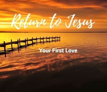 your first love, treasure, passion, jesus your first love, passion for jesus, idols