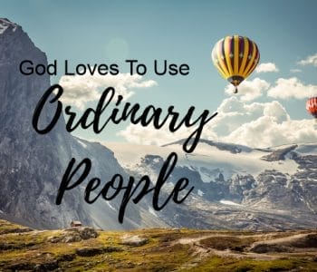 god loves to use ordinary people, god uses ordinary people, gods kingdom, missions, ministry, glory to god