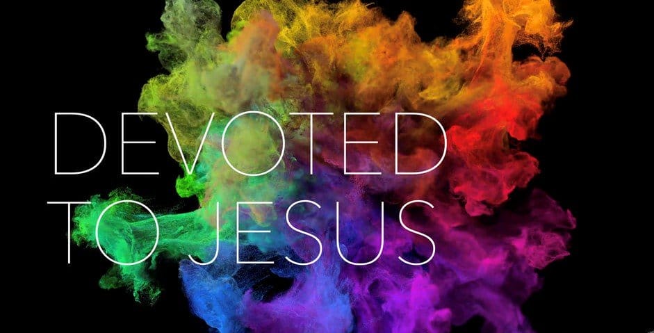 devoted to jesus, committed and devoted to jesus, follow jesus, passionately devoted to jesus