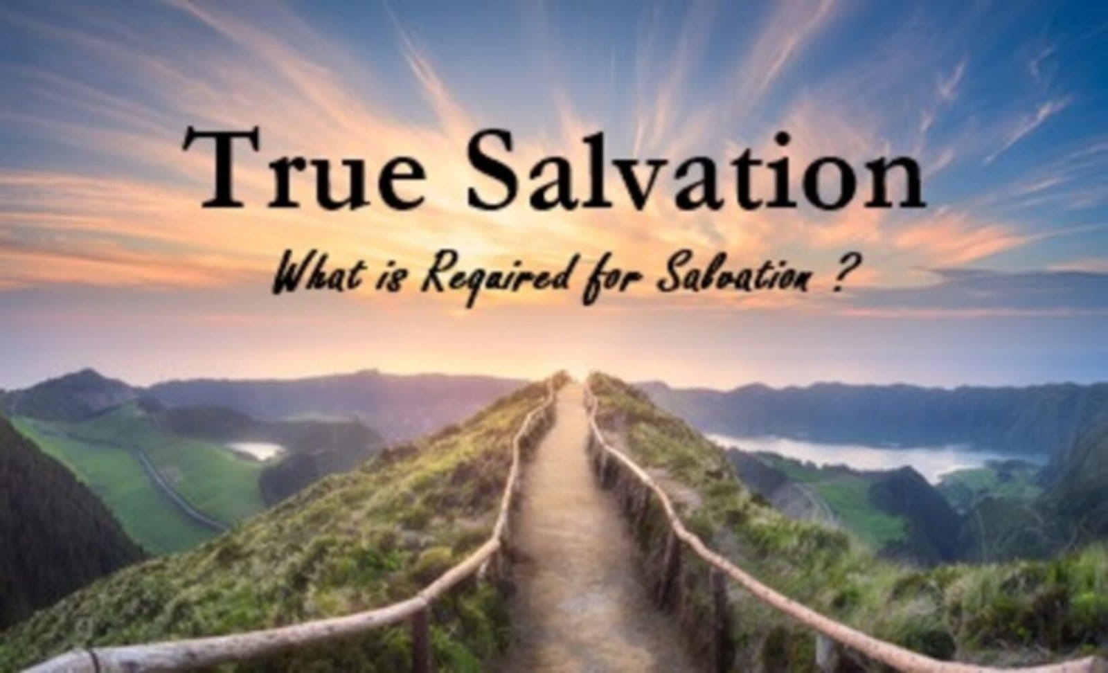 true salvation, requirements for true salvation, what is true salvation, eternal life